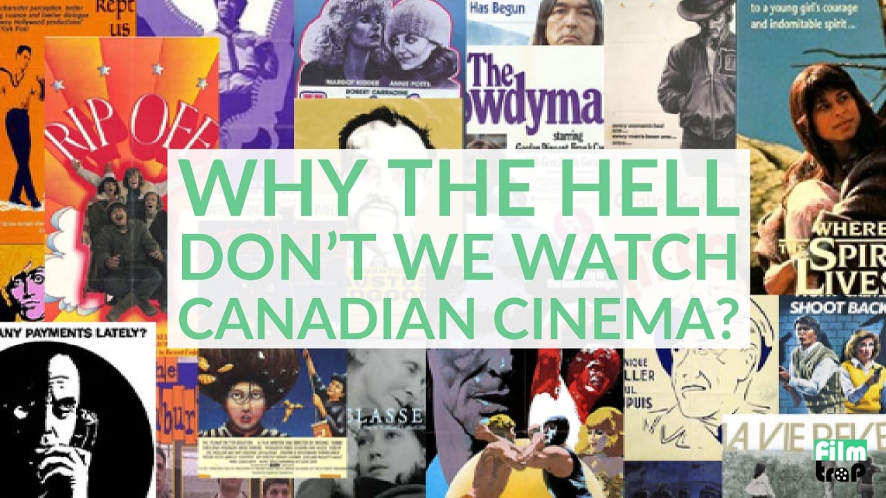 Why The Hell Don’t We Watch Canadian Cinema?